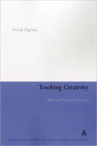 Title: Teaching Creativity: Multi-mode Transitional Practices, Author: Derek Pigrum