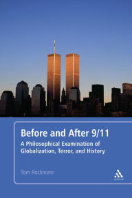 Title: Before and After 9/11: A Philosophical Examination of Globalization, Terror, and History, Author: Tom Rockmore