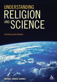 Title: Understanding Religion and Science: Introducing the Debate, Author: Michael Horace Barnes