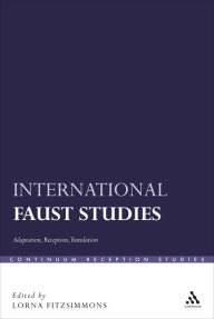 Title: International Faust Studies: Adaptation, Reception, Translation, Author: Lorna Fitzsimmons