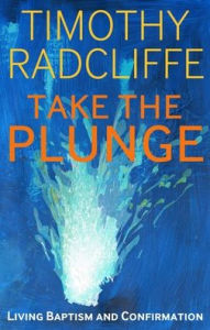 Title: Take the Plunge: Living Baptism and Confirmation, Author: Timothy Radcliffe