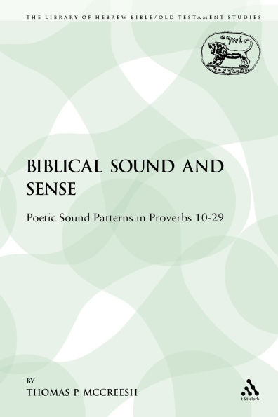 Biblical Sound and Sense: Poetic Sound Patterns in Proverbs 10-29