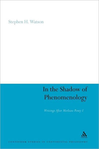 the Shadow of Phenomenology: Writings After Merleau-Ponty I