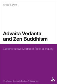 Title: Advaita Vedanta and Zen Buddhism: Deconstructive Modes of Spiritual Inquiry, Author: Leesa S. Davis