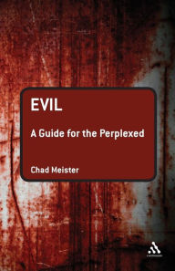 Title: Evil: A Guide for the Perplexed, Author: Chad V. Meister