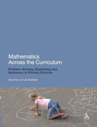 Title: Mathematics Across the Curriculum: Problem-Solving, Reasoning and Numeracy in Primary Schools / Edition 1, Author: Sue Fox