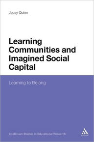 Title: Learning Communities and Imagined Social Capital: Learning to Belong, Author: Jocey Quinn