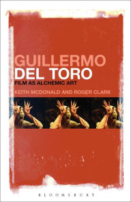 Title: Guillermo del Toro: Film as Alchemic Art, Author: Keith McDonald