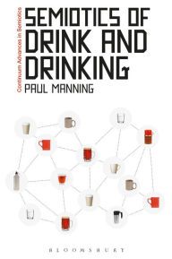 Title: Semiotics of Drink and Drinking, Author: Paul Manning