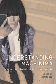 Title: Understanding Machinima: Essays on Filmmaking in Virtual Worlds, Author: Jenna Ng