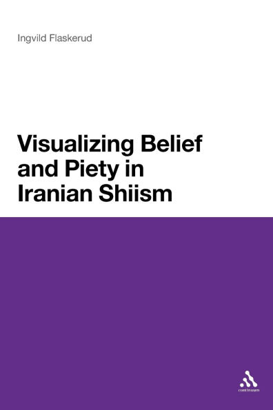 Visualizing Belief and Piety Iranian Shiism