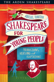 Title: Shakespeare for Young People: Productions, Versions and Adaptations, Author: Abigail Rokison-Woodall