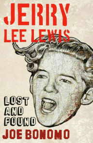 Title: Jerry Lee Lewis: Lost and Found, Author: Joe Bonomo