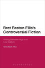 Bret Easton Ellis's Controversial Fiction: Writing Between High and Low Culture