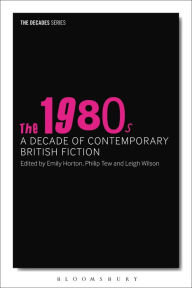 Title: The 1980s: A Decade of Contemporary British Fiction, Author: Nick Hubble