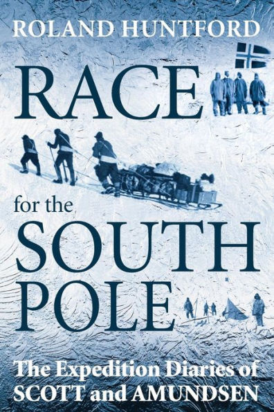 Race for The South Pole: Expedition Diaries of Scott and Amundsen