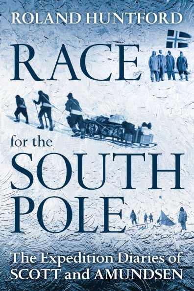 Race for The South Pole: Expedition Diaries of Scott and Amundsen