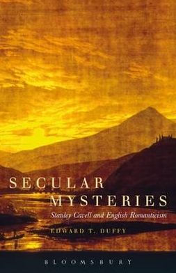 Secular Mysteries: Stanley Cavell and English Romanticism