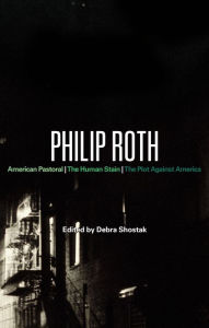 Title: Philip Roth: American Pastoral, The Human Stain, The Plot Against America, Author: Debra Shostak