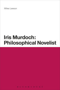 Title: Iris Murdoch: Philosophical Novelist, Author: Miles Leeson