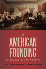 Title: The American Founding: Its Intellectual and Moral Framework, Author: Daniel N. Robinson