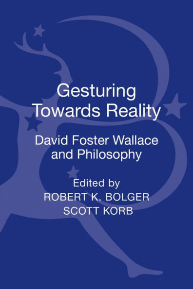 Gesturing Toward Reality: David Foster Wallace and Philosophy