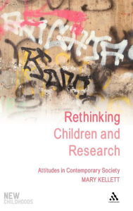 Title: Rethinking Children and Research: Attitudes in Contemporary Society, Author: Mary Kellett