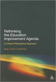 Title: Rethinking the Education Improvement Agenda: A Critical Philosophical Approach / Edition 1, Author: Kevin J. Flint