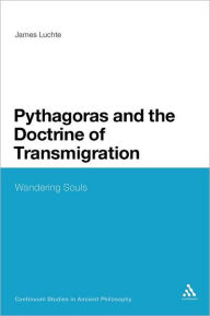 Title: Pythagoras and the Doctrine of Transmigration: Wandering Souls, Author: James Luchte