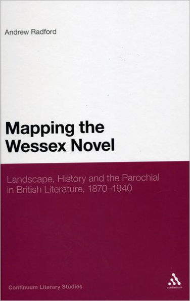 Mapping the Wessex Novel: Landscape, History and Parochial British Literature, 1870-1940