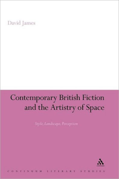 Contemporary British Fiction and the Artistry of Space: Style, Landscape, Perception