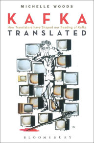 Title: Kafka Translated: How Translators have Shaped our Reading of Kafka, Author: Michelle Woods