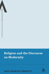 Title: Religion and the Discourse on Modernity, Author: Paul-François Tremlett