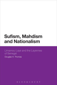 Title: Sufism, Mahdism and Nationalism: Limamou Laye and the Layennes of Senegal, Author: Douglas H. Thomas