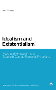 Title: Idealism and Existentialism: Hegel and Nineteenth- and Twentieth-Century European Philosophy, Author: Jon Stewart