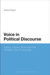 Title: Voice in Political Discourse: Castro, Chavez, Bush and their Strategic Use of Language, Author: Antonio Reyes