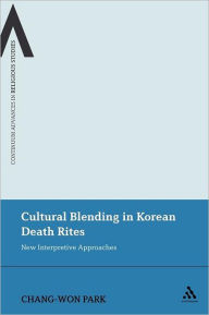 Title: Cultural Blending In Korean Death Rites: New Interpretive Approaches, Author: Chang-Won Park