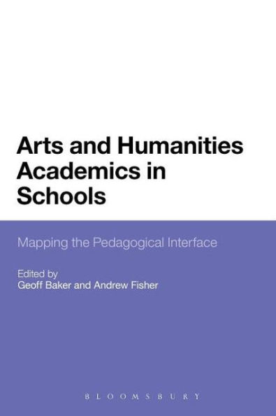 Arts and Humanities Academics in Schools: Mapping the Pedagogical Interface