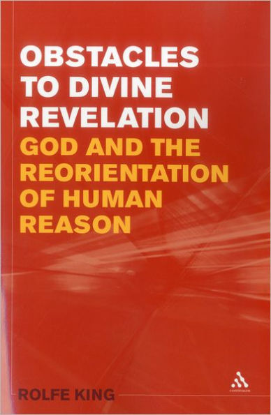 Obstacles to Divine Revelation: God and the Reorientation of Human Reason