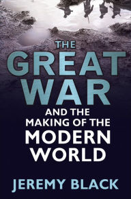 Title: The Great War and the Making of the Modern World, Author: Jeremy Black