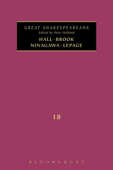 Brook, Hall, Ninagawa, Lepage: Great Shakespeareans: Volume XVIII