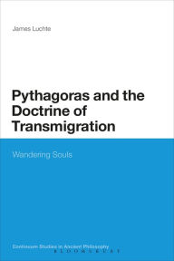 Title: Pythagoras and the Doctrine of Transmigration: Wandering Souls, Author: James Luchte