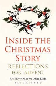 Title: Inside the Christmas Story: Reflections for Advent, Author: Anthony Bash