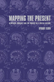 Title: Mapping the Present: Heidegger, Foucault and the Project of a Spatial History, Author: Stuart Elden