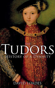 Title: The Tudors: History of a Dynasty / Edition 1, Author: David Loades