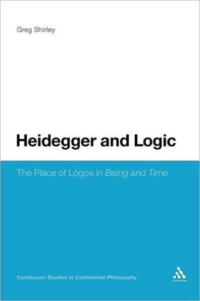 Heidegger and Logic: The Place of LÃ³gos in Being and Time