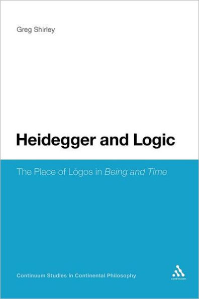 Heidegger and Logic: The Place of LÃ³gos Being Time