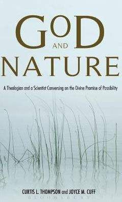 God and Nature: A Theologian and a Scientist Conversing on the Divine Promise of Possibility