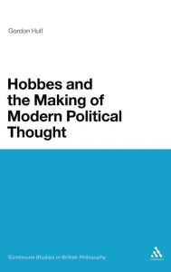 Title: Hobbes and the Making of Modern Political Thought, Author: Gordon Hull