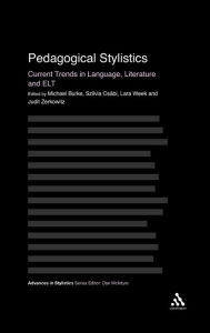 Title: Pedagogical Stylistics: Current Trends in Language, Literature and ELT, Author: Michael Burke